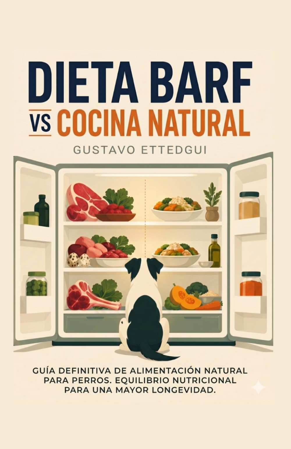 DIETA BARF vs COCIDA NATURAL: GUÍA DEFINITIVA DE ALIMENTACIÓN NATURAL PARA PERROS. EQUILIBRIO NUTRICIONAL PARA UNAMAYOR LONGEVIDAD.