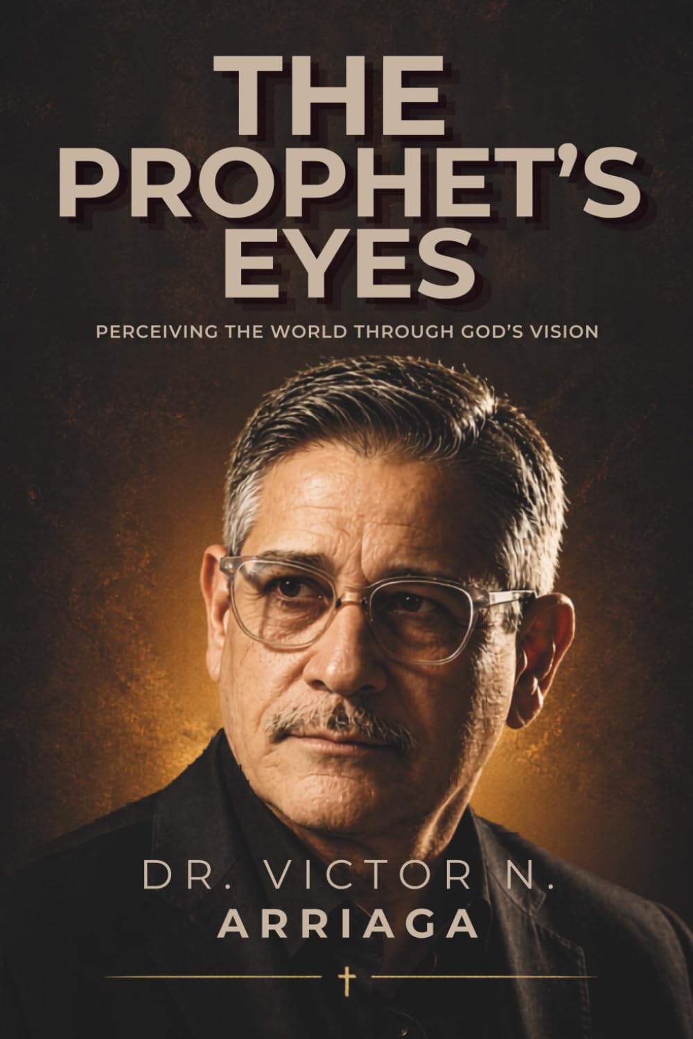 THE PROPHET’S EYES: Perceiving the World Through God’s Vision