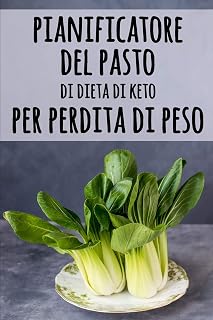 Pianificatore del Pasto di Dieta di Keto per Perdita di Peso: Un taccuino quotidiano dell'alimento per aiutarlo a perdere il peso | diventi il vostro ... Low Carb Chetogenica (Italian Edition)
