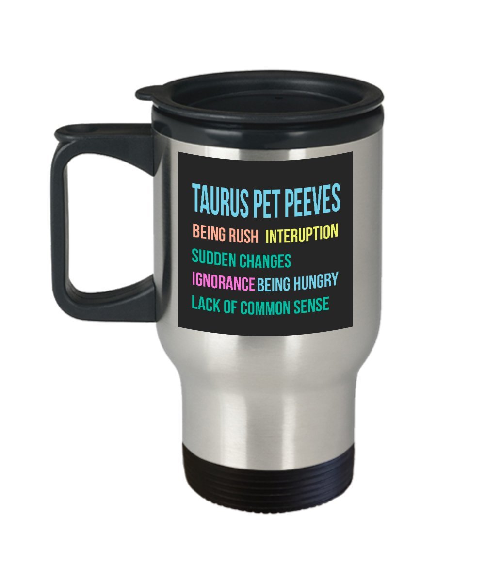 Taurus Pet Peeves Being Rush Interuption Sudden Changes Ignorance Being Hungry Lack Of Common Sense. 14 Ounce Silver Stainless Steel Travel Coffee Mug
