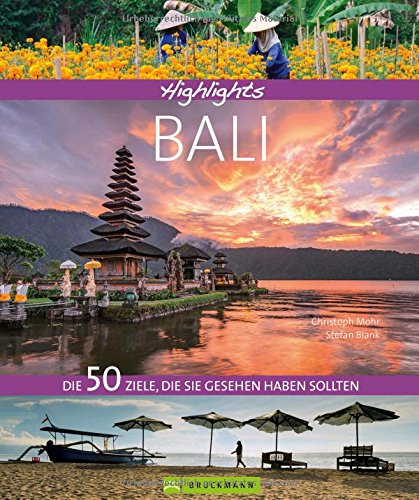 Bildband Bali: Highlights Bali. Die 50 Reiseziele, die Sie gesehen haben sollten. Entdecken Sie mit Bildband Bali: Highlights Bali. Die 50 Reiseziele, die Sie gesehen haben sollten. Entdecken Sie mit
