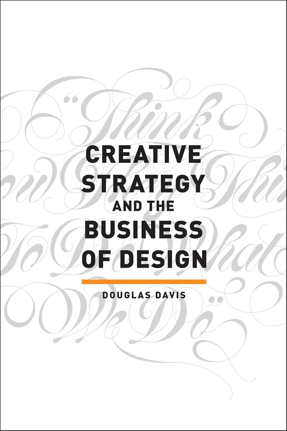 Creative Strategy and the Business of Design by Douglas Davis: Business Skills for Creative Pros