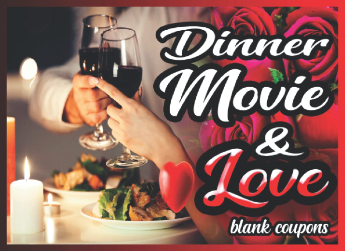 Dinner Movie & Love: Creative 50 Personal Fillable Blank Vouchers Valentines Day Activity Coupons Book for Him, Couples, Lovers, spouse, and Husband