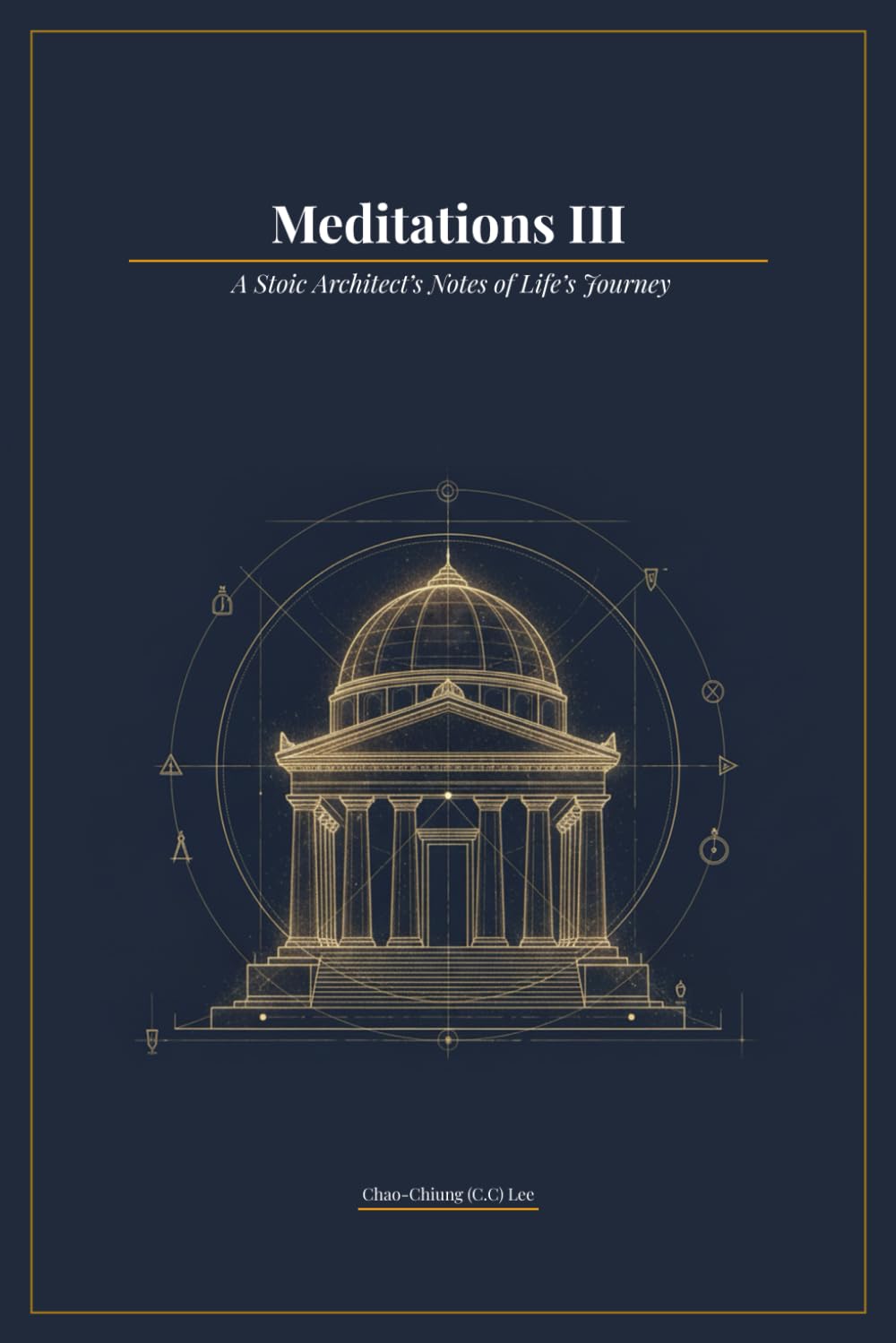Meditations III: A Stoic Architect’s Notes of Life’s Journey