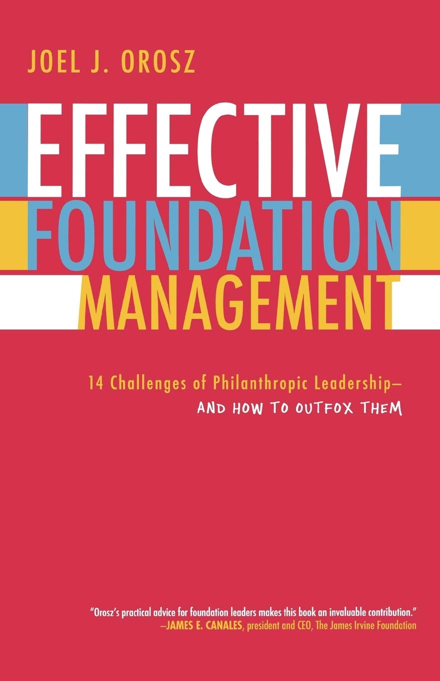 Effective Foundation Management: 14 Challenges of Philanthropic Leadership--And How to Outfox Them