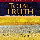 Total Truth: Liberating Christianity from its Cultural Captivity