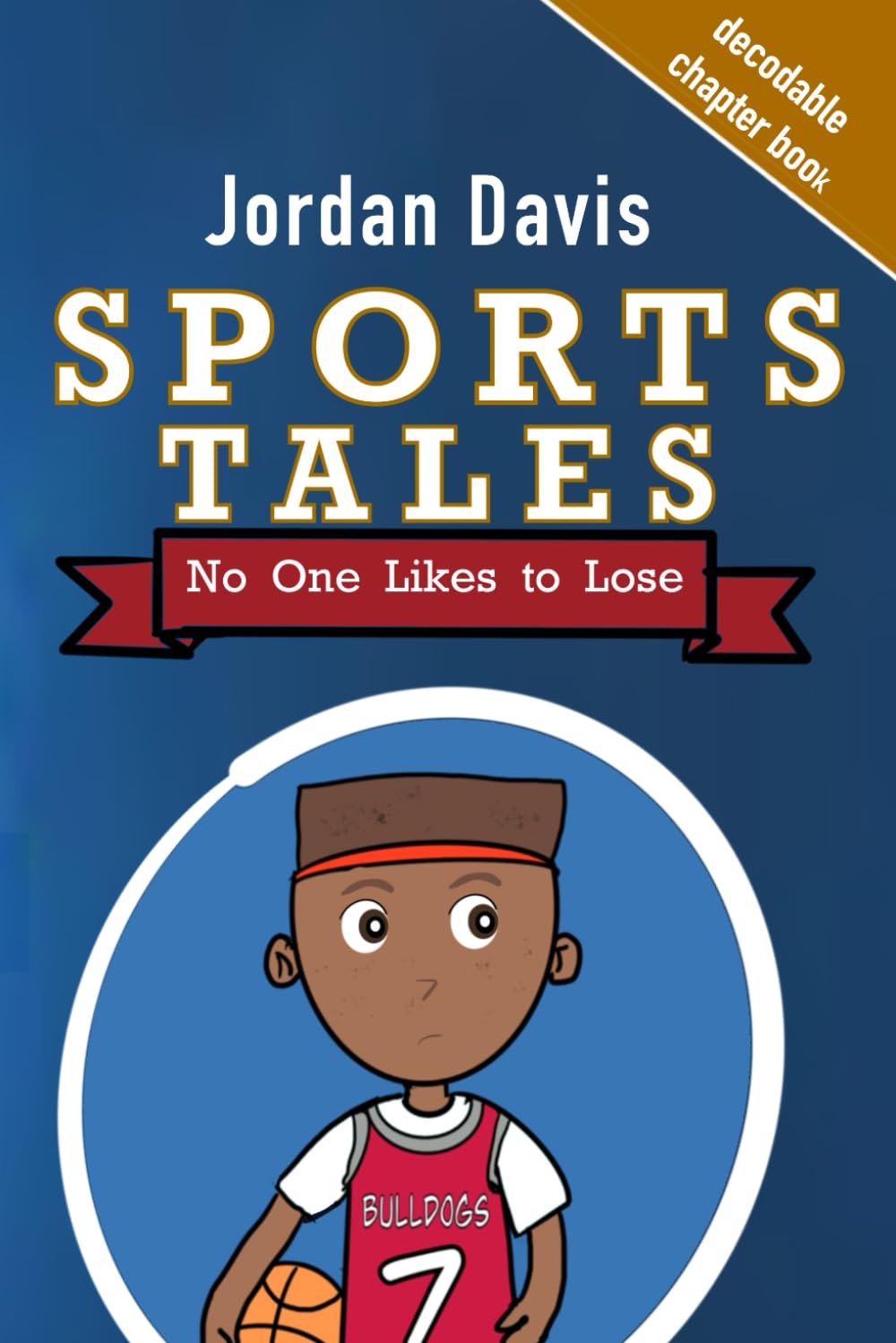 Sports Tales: No One Likes to Lose: A decodable chapter book for ages 8-12 (Sports Tales: Decodable Chapter Books for Ages 8-12)