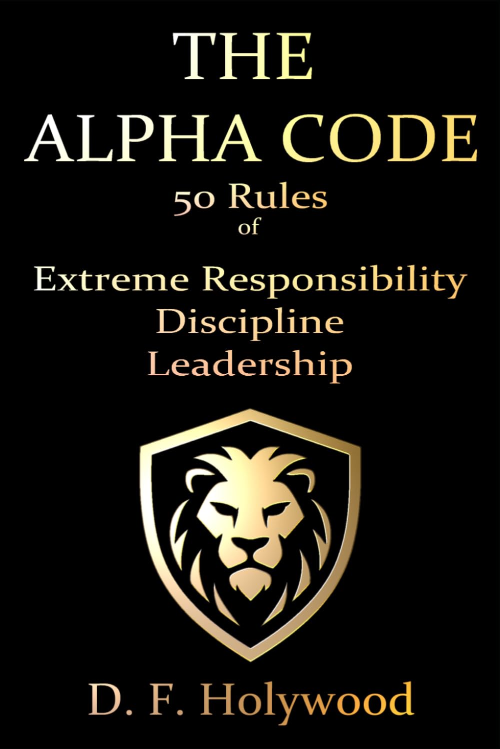 The Alpha Code: 50 Rules to Master Strength, Discipline, and Leadership (THE ALPHA COMMAND™)