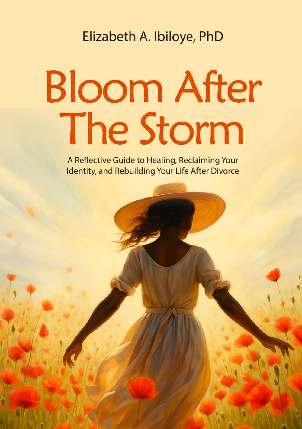 BLOOM AFTER THE STORM: A Reflective Guide to Healing, Reclaiming Your Identity, and Rebuilding Your Life After Divorce