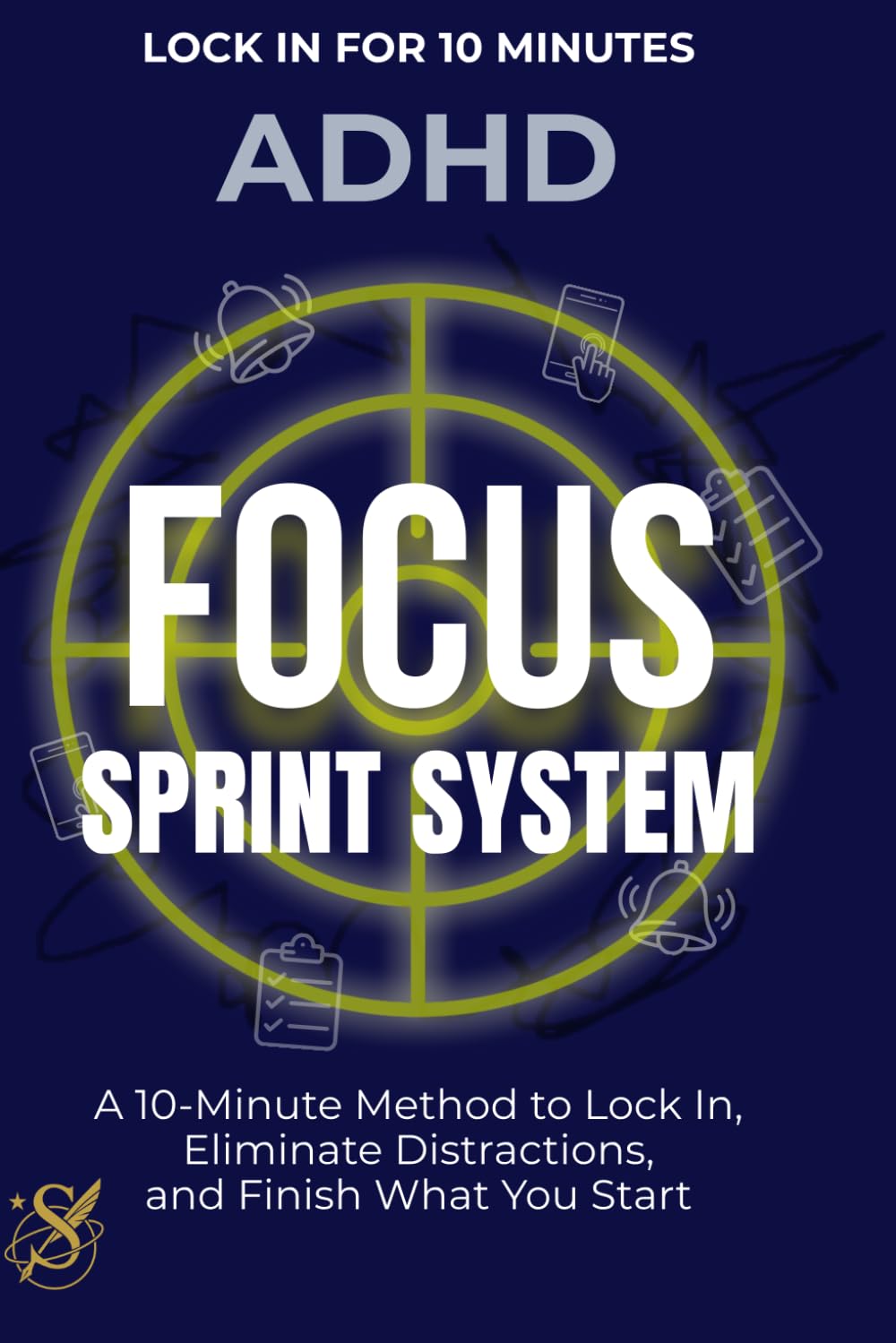 ADHD Focus Sprint System: A 10-Minute Method to Lock In, Eliminate Distractions, and Finish What You Start