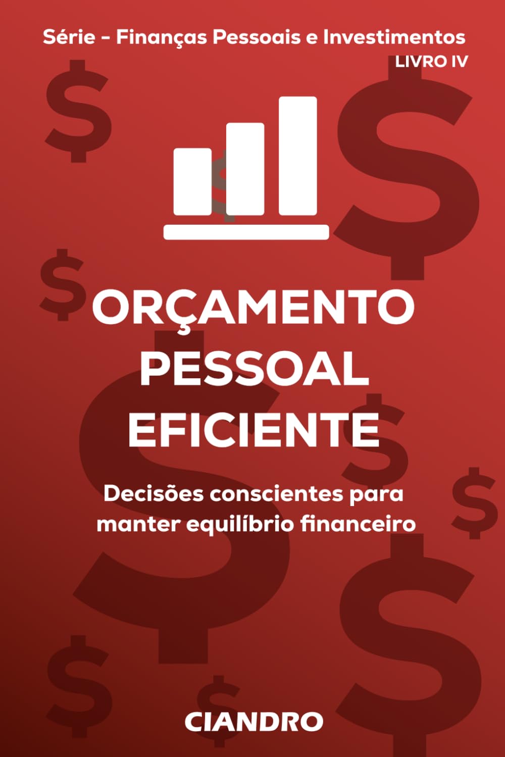 ORÇAMENTO PESSOAL EFICIENTE: Decisões conscientes para manter equilíbrio financeiro (Finanças Pessoais e Investimentos)
