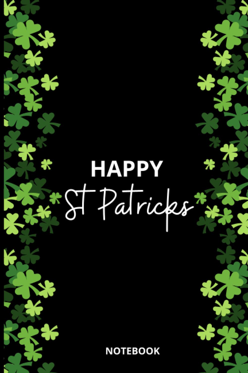 Happy St Patrick's Notebook: Beautiful Green leaf clover and Black Cover - Lined College Ruled 120 Pages for Notes, Journal, Diary and School Notes