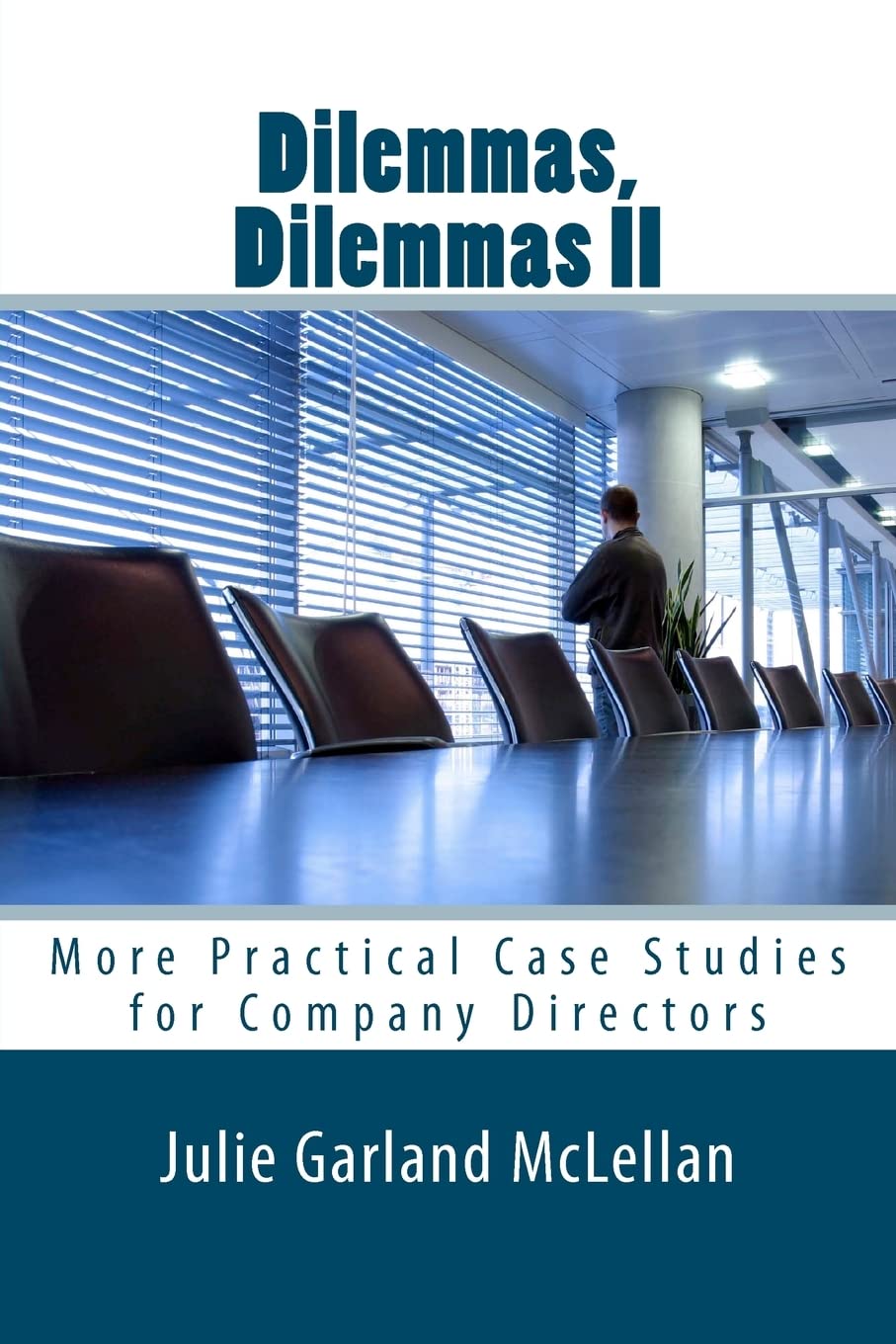 Dilemmas, Dilemmas II: More Practical Case Studies for Company Directors: Volume 2