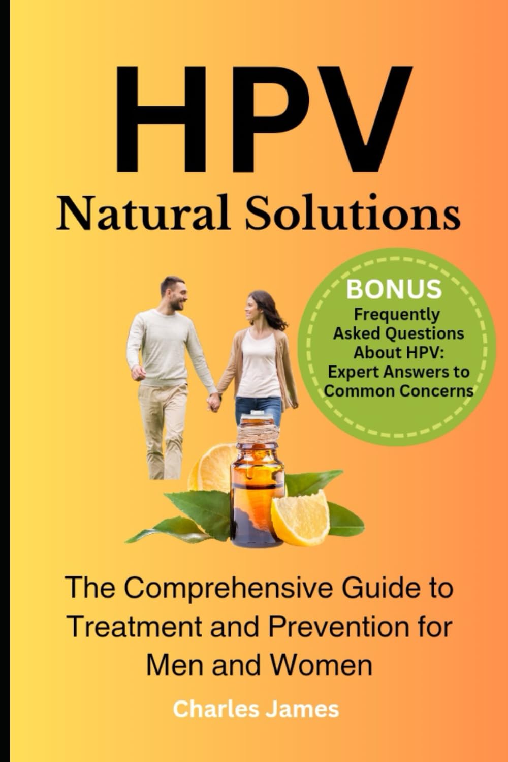 HPV Natural Solutions: The Comprehensive Guide to Treatment and Prevention for Men and Women