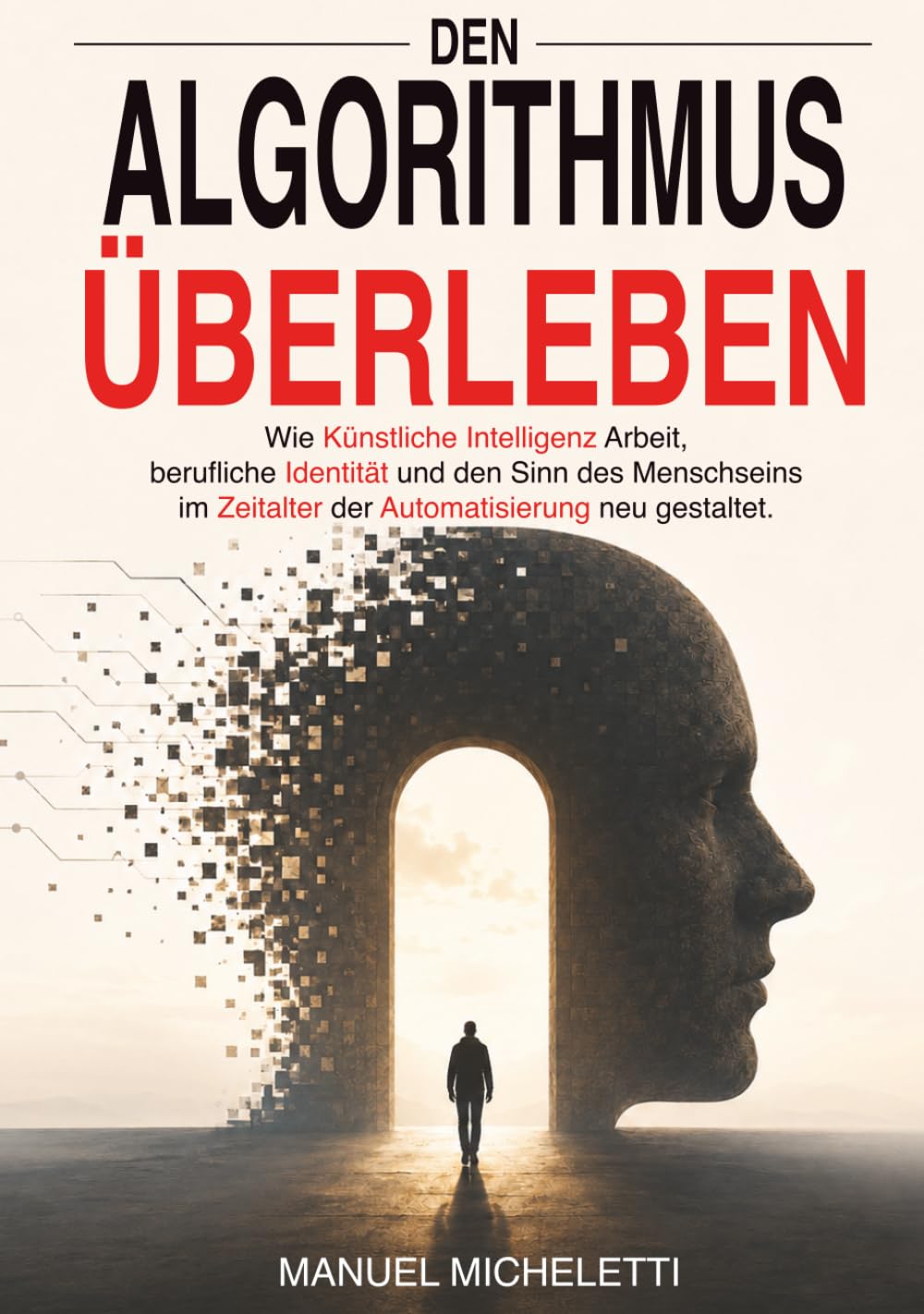 Den Algorithmus überleben: Wie Künstliche Intelligenz Arbeit, berufliche Identität und den Sinn des Menschseins im Zeitalter der Automatisierung neu gestaltet