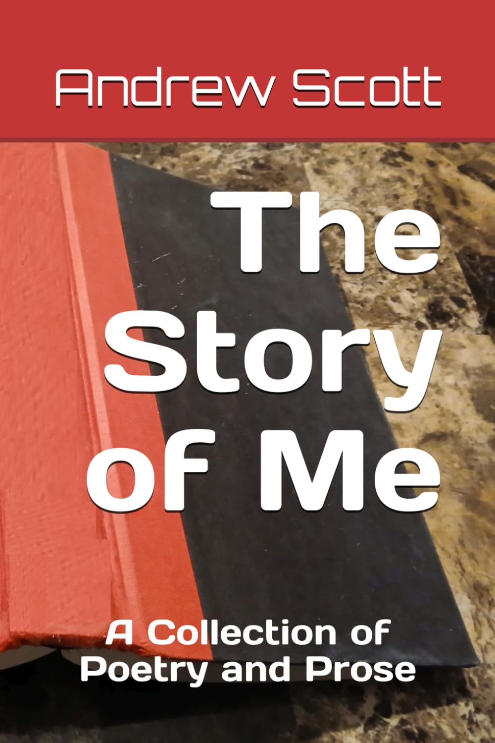 The Story of Me: A Collection of Poetry and Prose