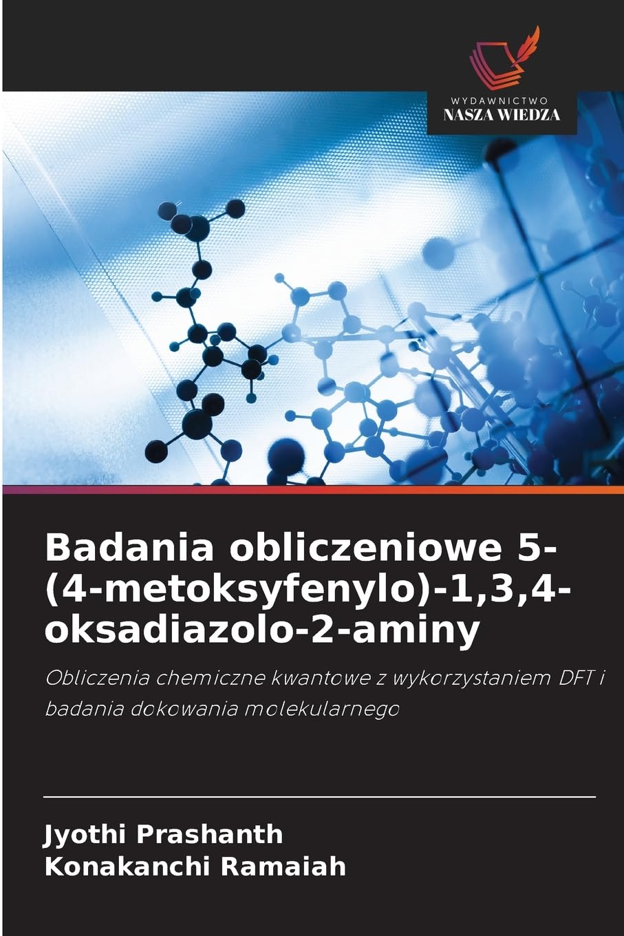Badania obliczeniowe 5-(4-metoksyfenylo)-1,3,4-oksadiazolo-2-aminy: Obliczenia chemiczne kwantowe z wykorzystaniem DFT i badania dokowania molekularnego