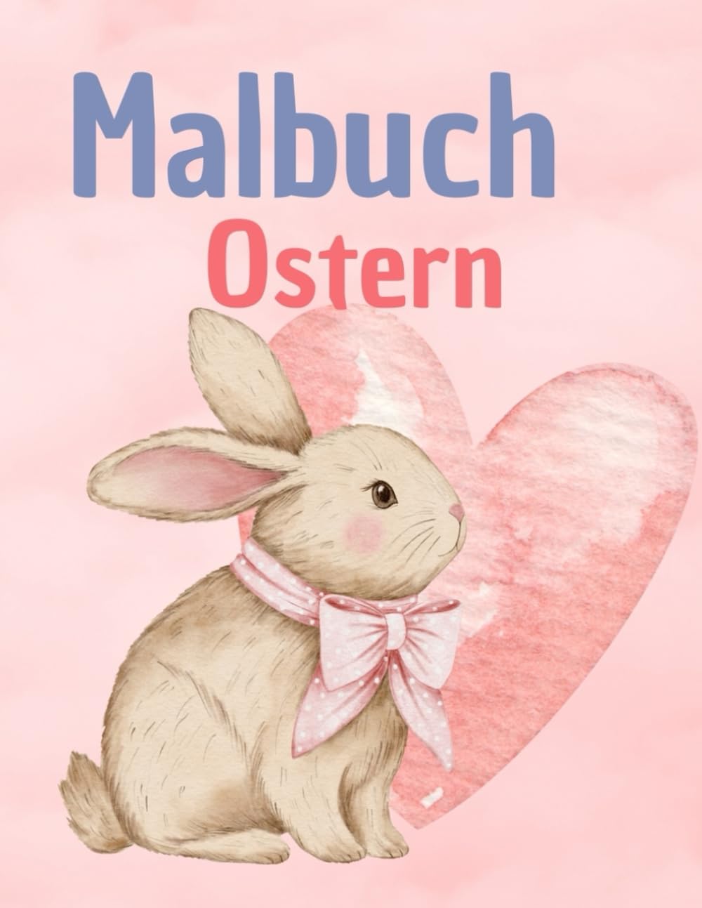 Mein Oster-Malbuch - für Kinder: 25 niedliche Ostermotive mit Osterhasen, Ostereiern & Küken – Ausmalbuch für Kinder
