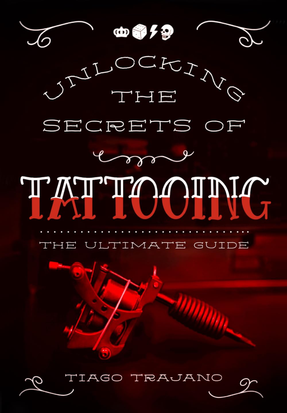 Unlocking the Secrets of Tattooing: The Ultimate Guide