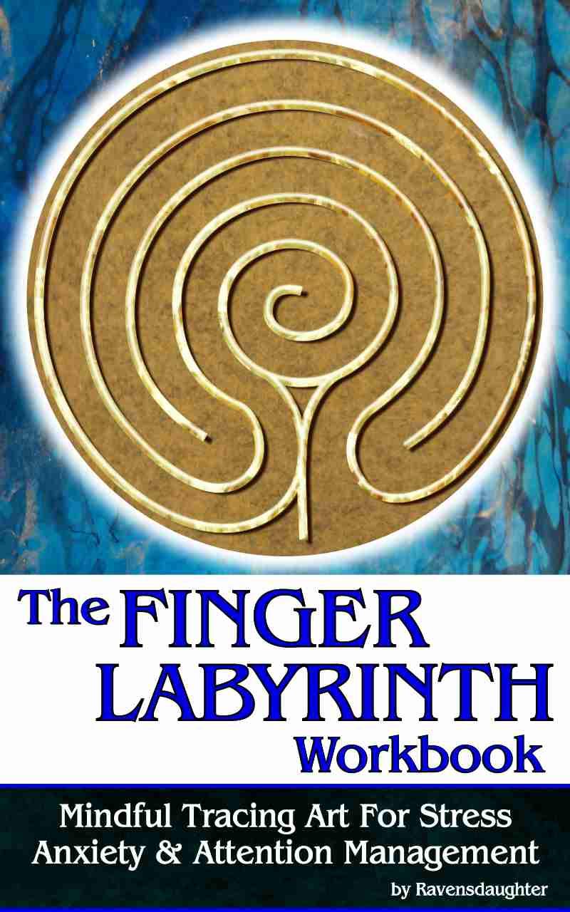 The Finger Labyrinth Workbook: Mindful Tracing Art for Stress, Anxiety and Attention Management (Labyrinths by Ravensdaughter Book 0)