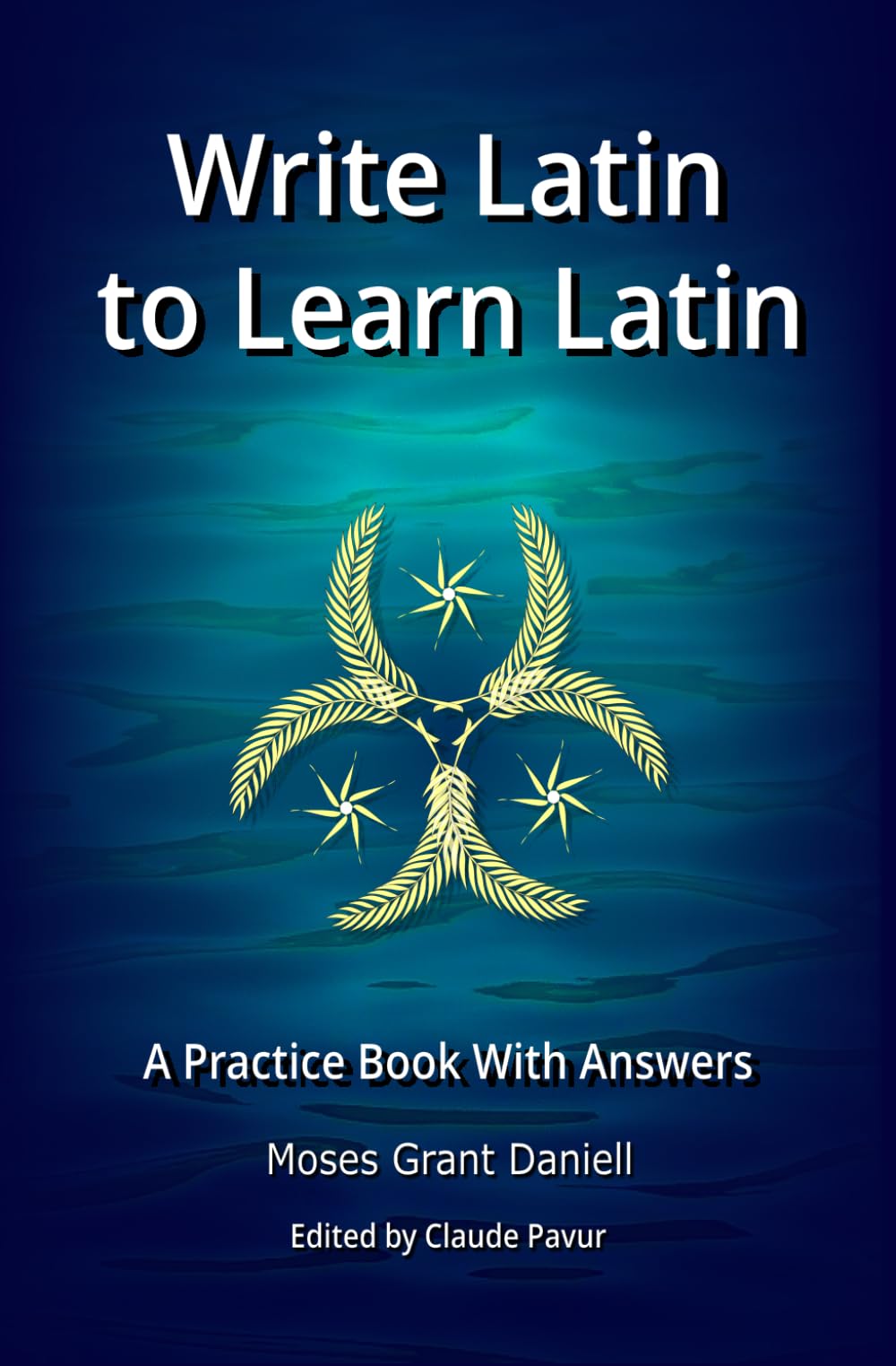Write Latin to Learn Latin: A Practice Book with Answers