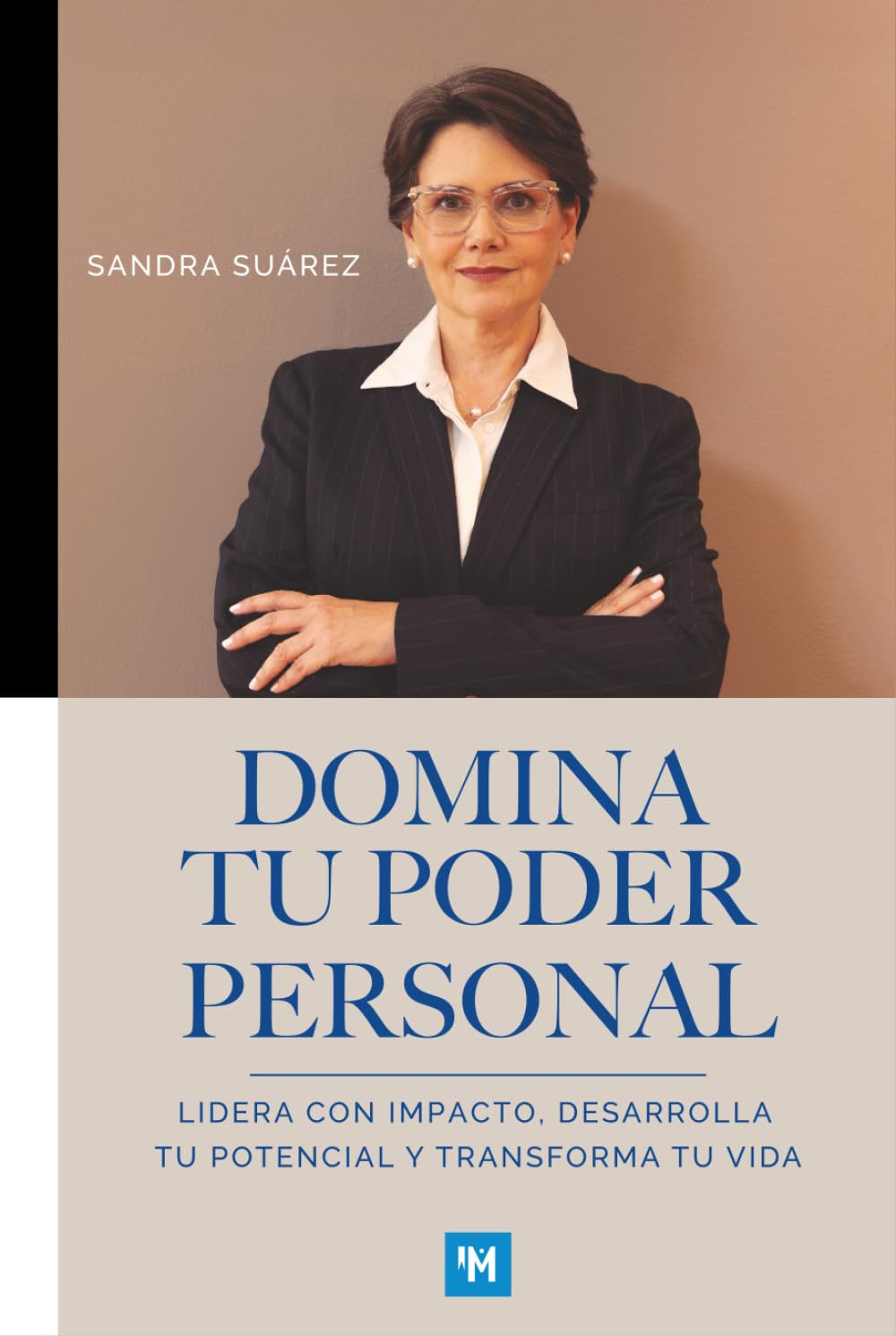 DOMINA TU PODER PERSONAL: Lidera con impacto, desarrolla tu potencial y transforma tu vida
