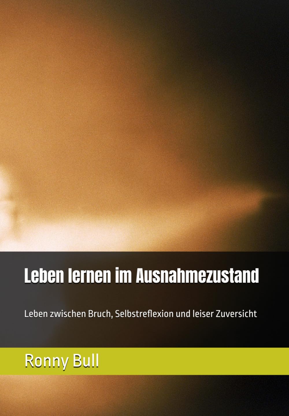 Leben lernen im Ausnahmezustand: Leben zwischen Bruch, Selbstreflexion und leiser Zuversicht