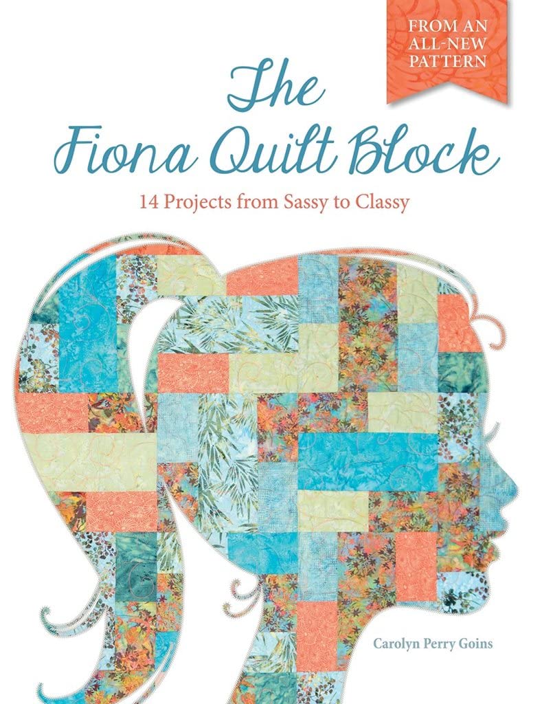 The Fiona Quilt Block 14 Projects from Sassy to Classy Goins, Carolyn