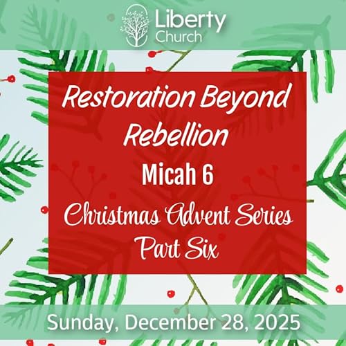 Restoration Beyond Rebellion; Advent Series Part 6 - Sunday, Dec 28, 2025