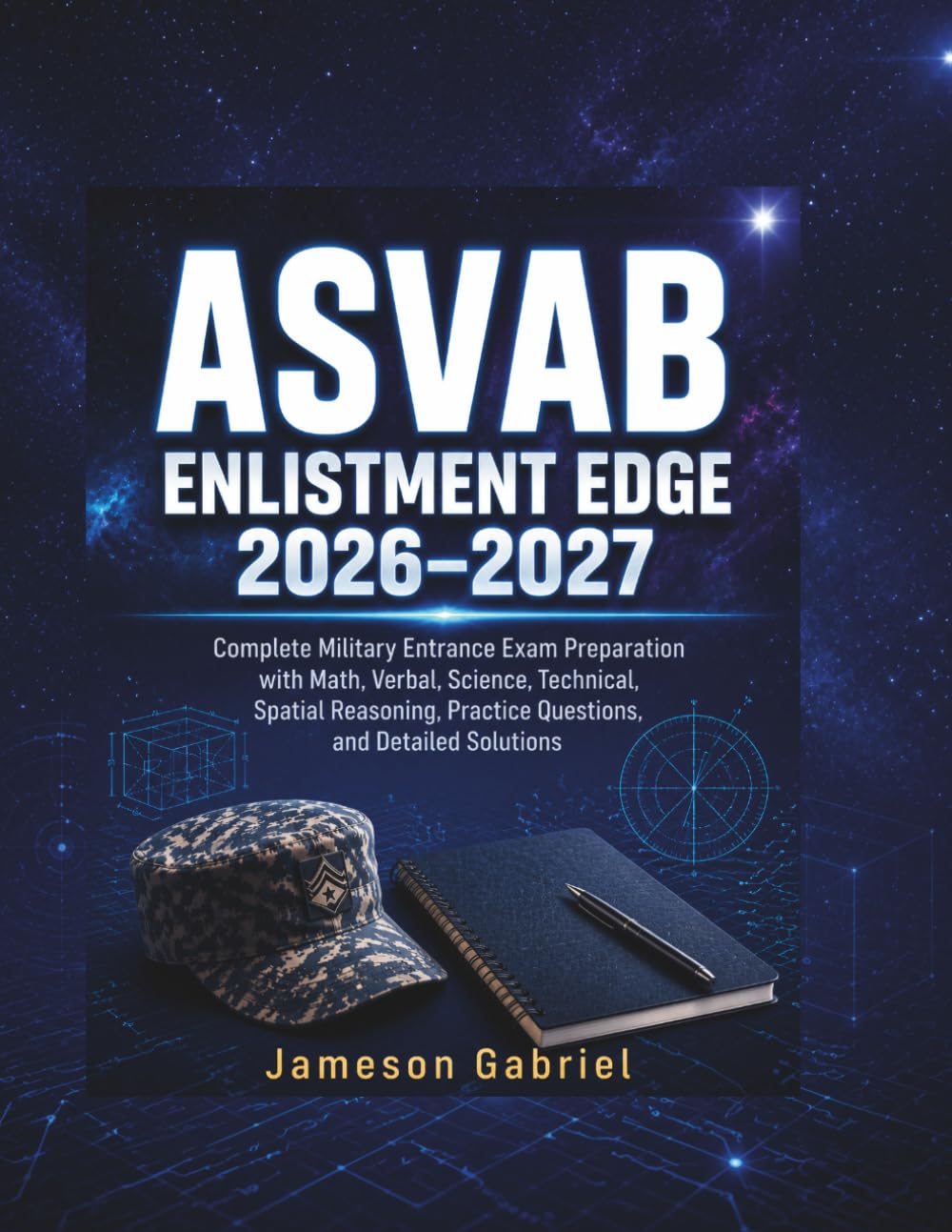 ASVAB Enlistment Edge 2026–2027: Complete Military Entrance Exam Preparation with Math, Verbal, Science, Technical, Spatial Reasoning, Practice Questions, and Detailed Solutions