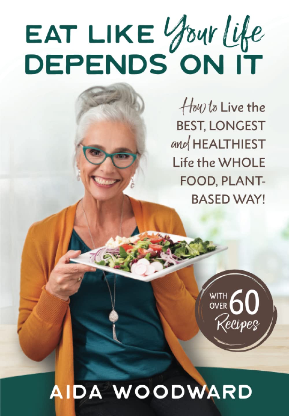 EAT LIKE YOUR LIFE DEPENDS ON IT: How to live your BEST, LONGEST and HEALTHIEST Life the WHOLE FOOD PLANT-BASED WAY!