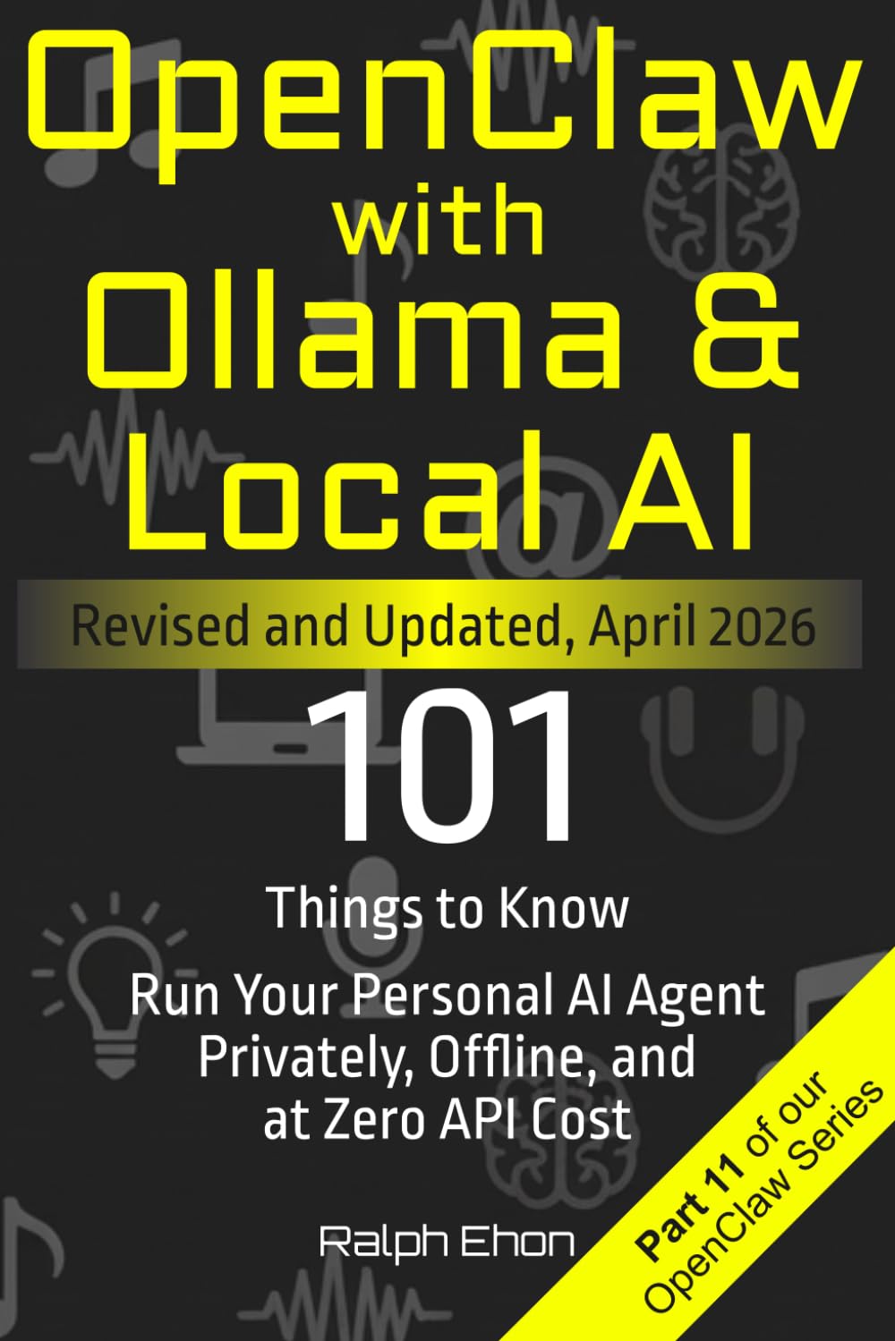 OpenClaw with Ollama & Local AI: 101 Things to Know - Run Your Personal AI Agent Privately, Offline, and at Zero API Cost