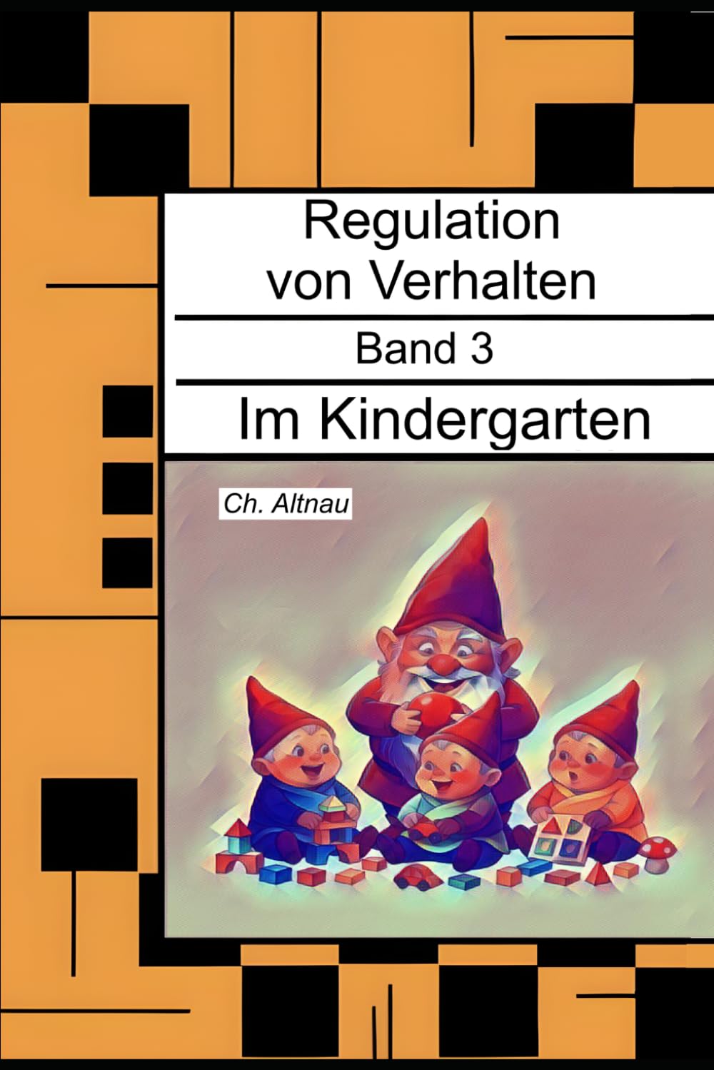 Regulation von Verhalten im Kindergarten - für Eltern, Erzieher, Sozialpädagogen, Lehrkräfte und Studierende: Regulation von Verhalten, Band 3