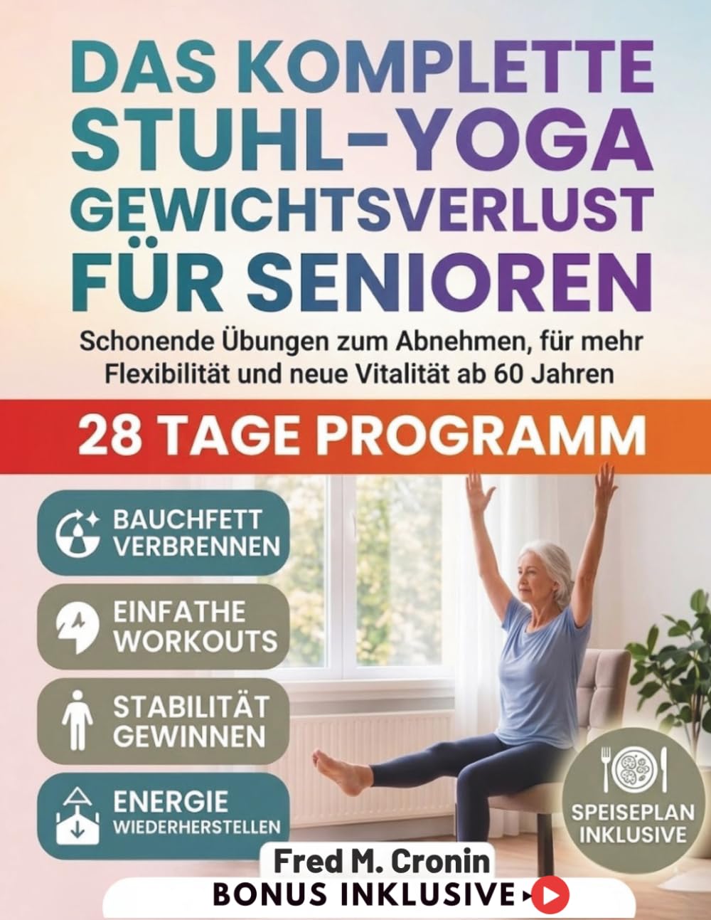 DAS KOMPLETTE STUHL-YOGA GEWICHTSVERLUST FÜR SENIOREN: Schonende Übungen zum Abnehmen, für mehr Flexibilität und neue Vitalität ab 60 Jahren