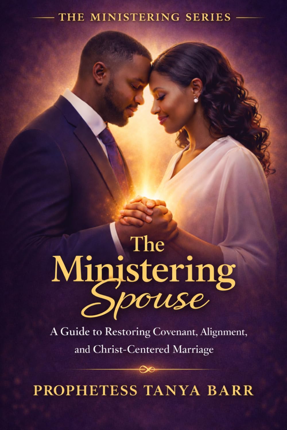 The Ministering Spouse: A Guide to Restoring Covenant, Alignment, and Christ-Centered Marriage (The Ministering Series)