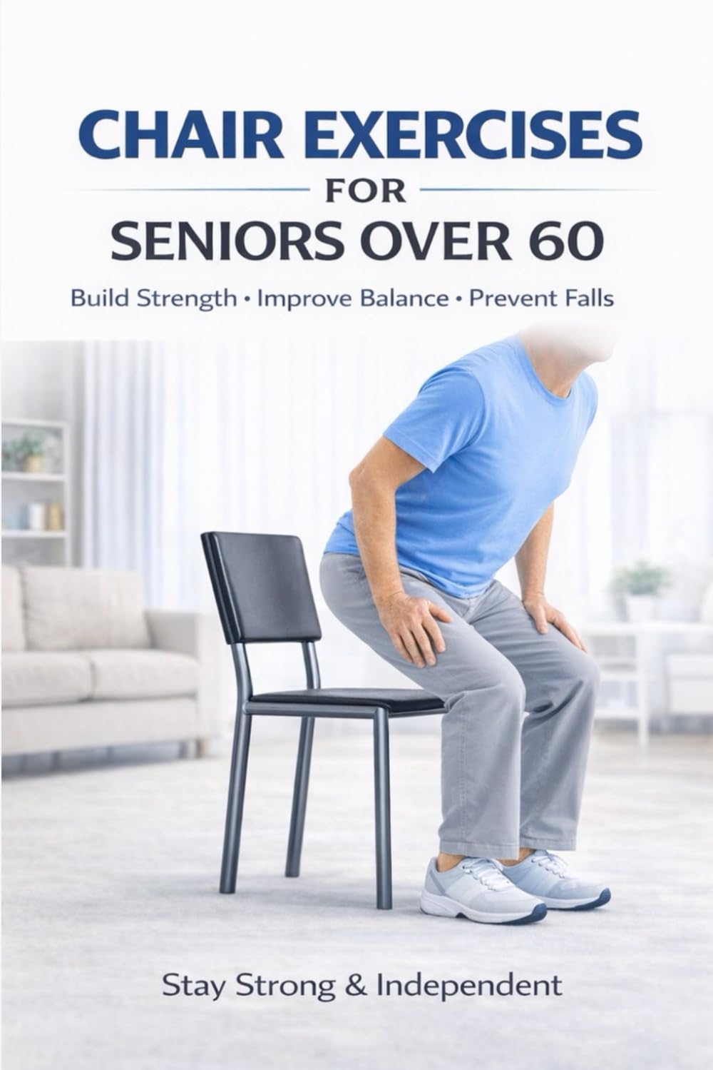 Chair Exercises for Seniors Over 60: Safe At-Home Seated Workouts to Improve Balance, Strength, Mobility & Prevent Falls — Easy Daily Routine for Beginners