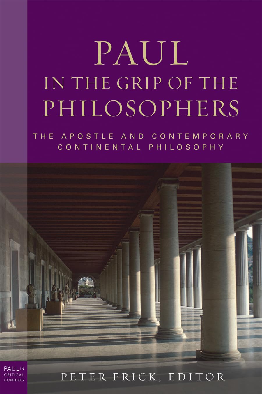 Paul in the Grip of the Philosophers: The Apostle and Contemporary Continental Philosophy (Paul in Critical Contexts)