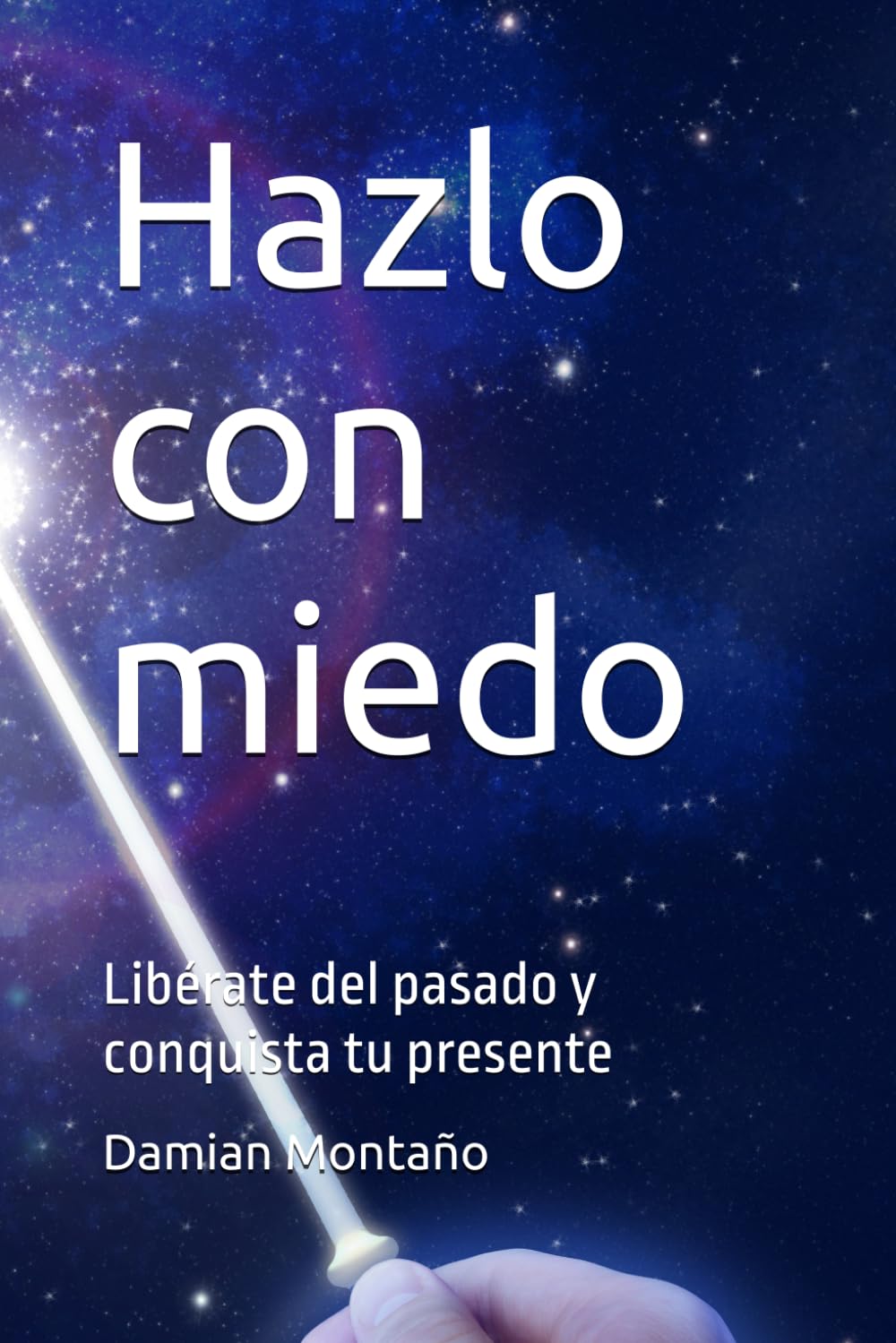 Hazlo con miedo: Libérate del pasado y conquista tu presente