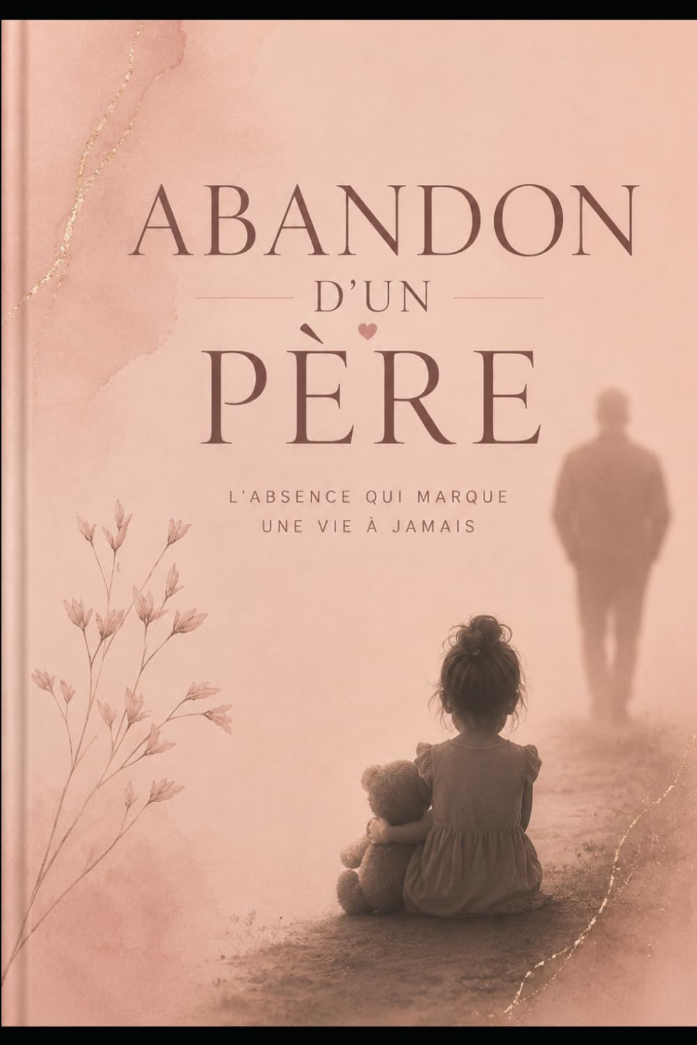 Abandon d’un père: L’absence qui marque une vie à jamais