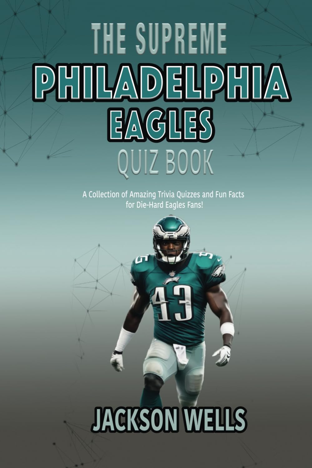 Philadelphia Eagles: The supreme quiz and trivia book for all Philly Sports fans (The Supreme Sports Quiz Collection)
