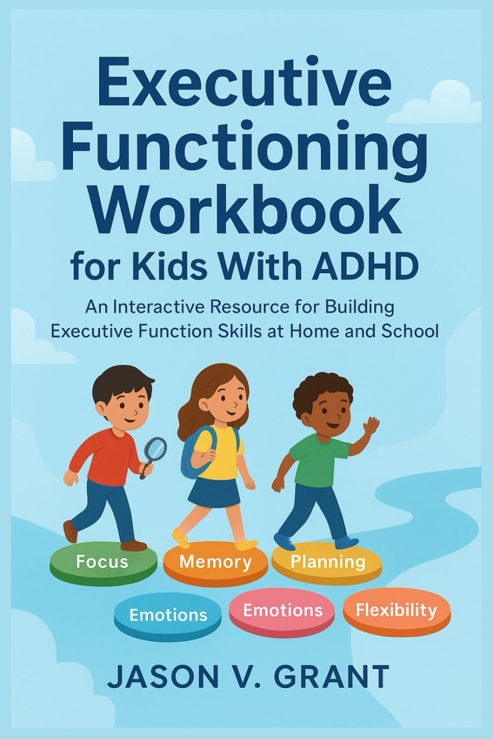 Executive Functioning Workbook for Kids With ADHD: An Interactive Resource for Building Executive Function Skills at Home and School