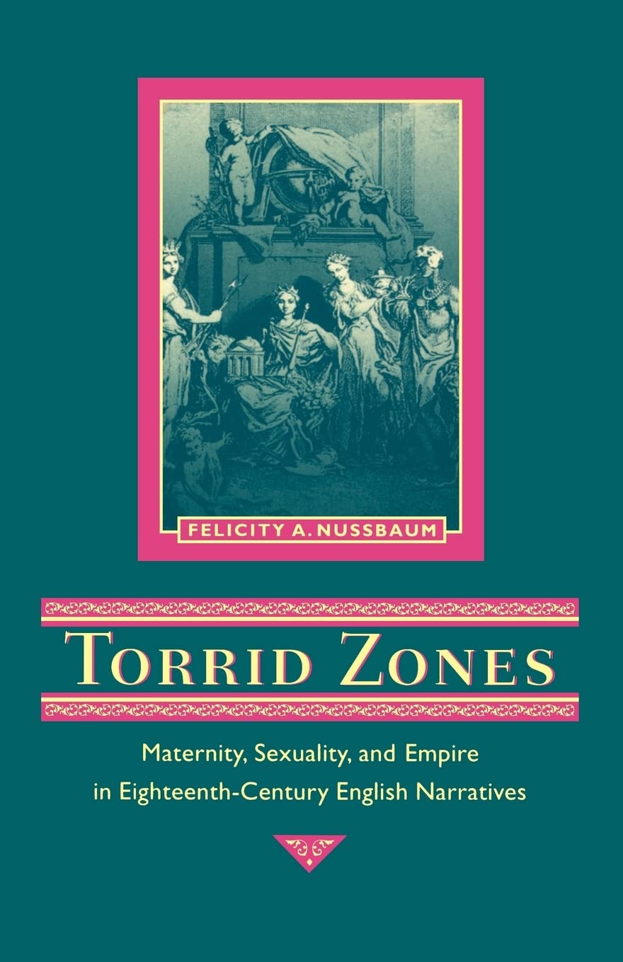 Torrid Zones: Maternity, Sexuality, and Empire in Eighteenth-Century English Narratives (Parallax: Re-visions of Culture and Society)
