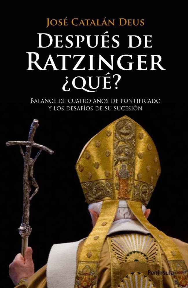 Después de Ratzinger, Qué?: Balance de cuatro años de pontificado y los desafíos de su sucesión (ATALAYA)