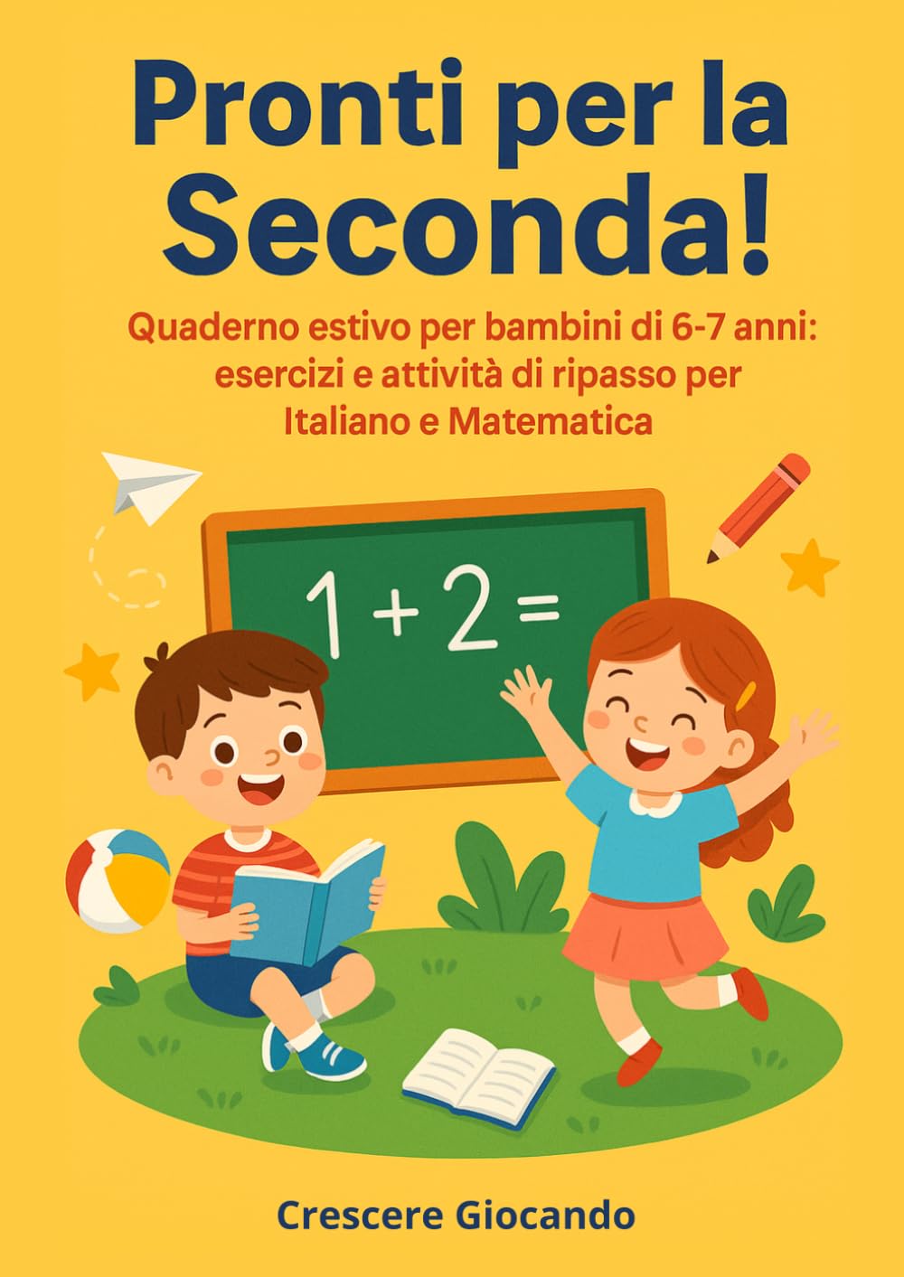 Pronti per la Seconda!: Quaderno estivo per bambini di 6-7 anni: esercizi, attività e ripasso di italiano e matematica per affrontare la seconda elementare con sicurezza