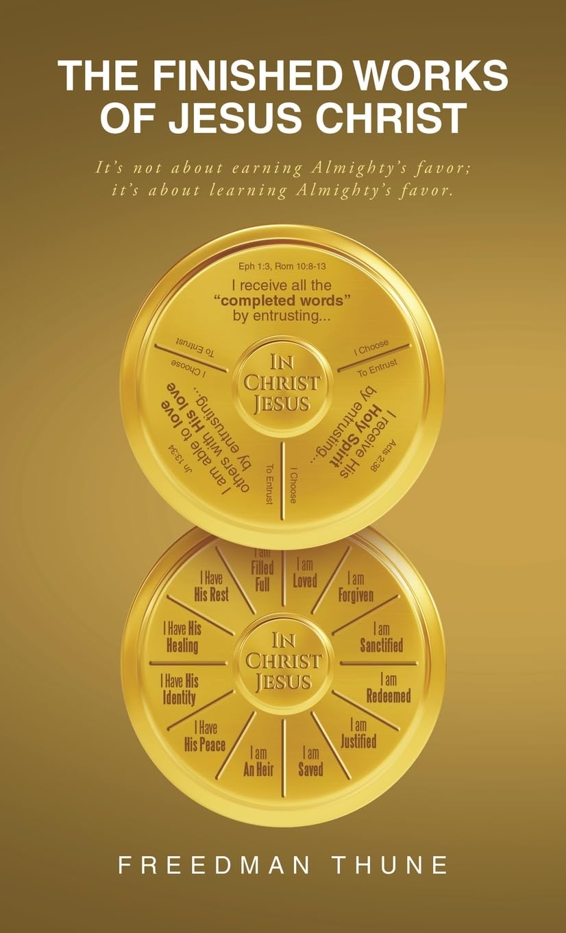 The Finished Works of Jesus Christ: It’s not about earning Almighty’s favor; it’s about learning Almighty’s favor.