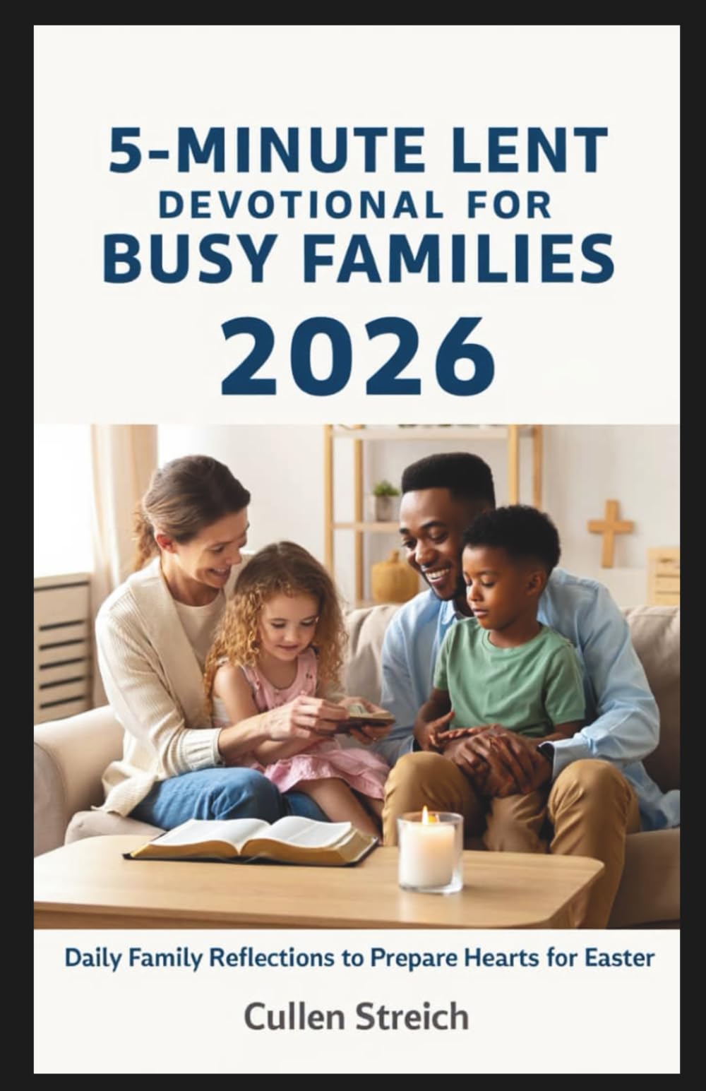 5 minute lent devotional for busy families 2026: Daily family reflections to prepare hearts for easter