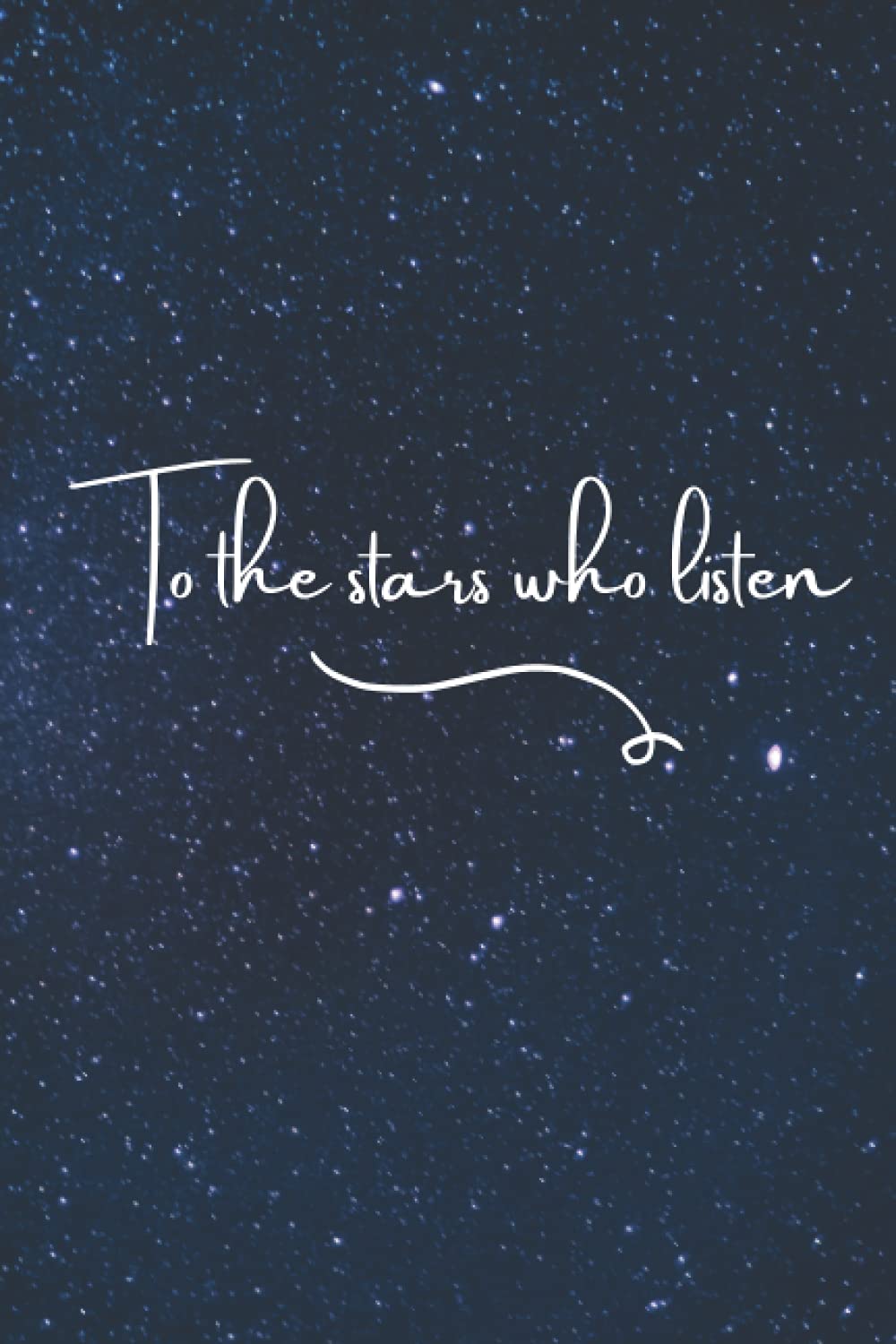 To the Stars Who Listen: Lined Notebook, 120 pages, 6”x9”, ACOTAR A Court of Thorns and Roses bookish quote, Journal for teen girls Women (Journals to write in)