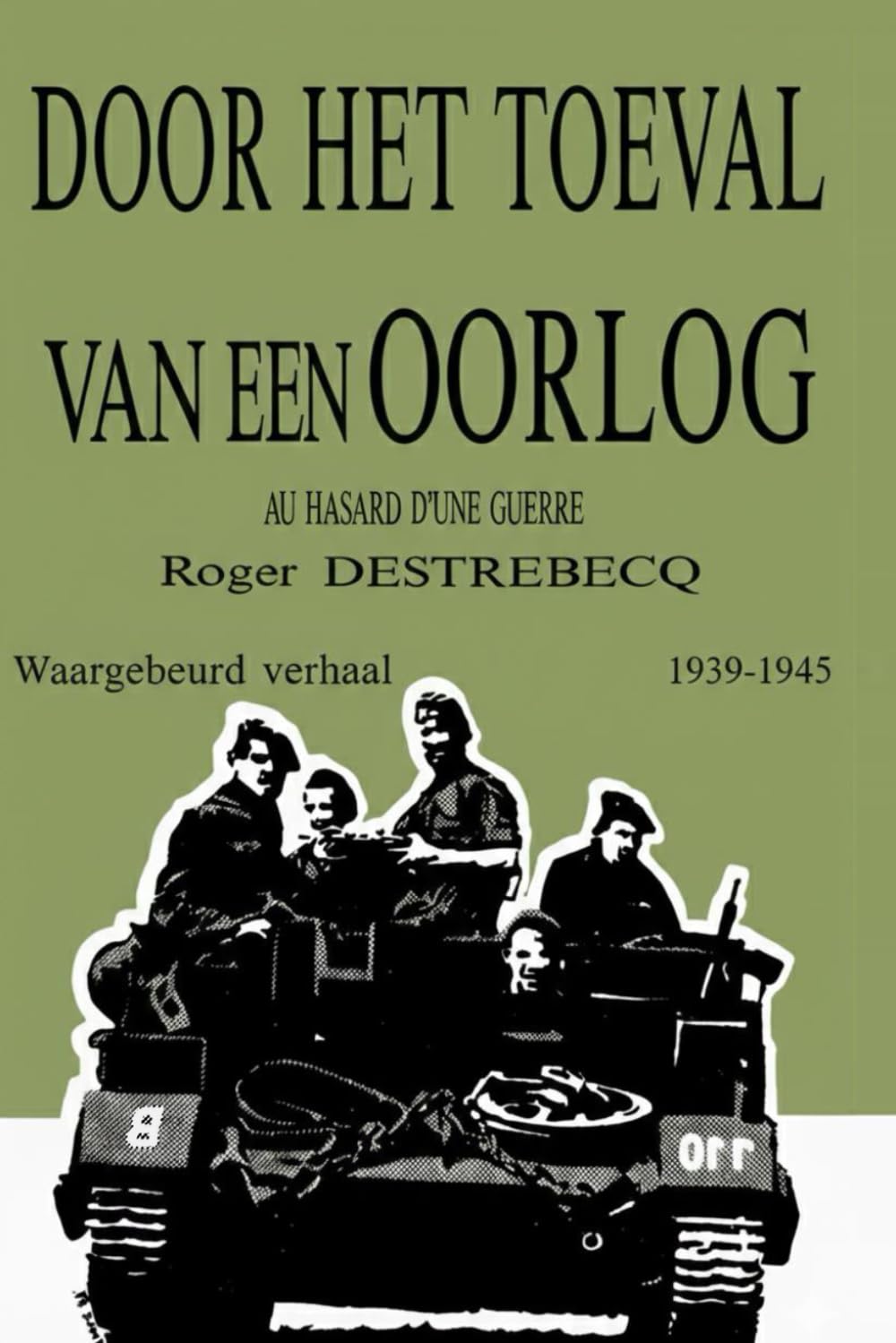 Door het toeval van een oorlog: Waargebeurd verhaal 1939 - 1945