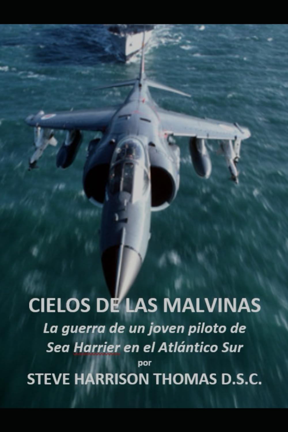 Cielos de las Malvinas: La guerra de un joven piloto de Sea Harrier en el Atlántico Sur (Cielos Peligrosos)