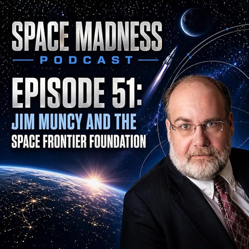 Space Madness Podcast Episode 51: Jim Muncy and the Space Frontier Foundation